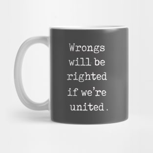 Wrongs will be righted if we’re united Mug